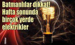 Batmanlılar dikkat! Hafta sonunda birçok yerde elektrikler kesilecek!