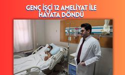 Genç İşçi 12 Ameliyat ile Hayata Döndü