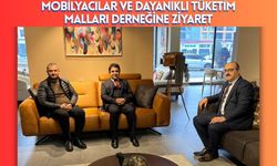 Mobilyacılar ve Dayanıklı Tüketim Malları Derneğine Ziyaret