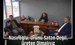 Nasıroğlu: Ürünü Satan Değil, Üreten Olmalıyız