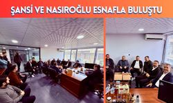 Şansi ve Nasıroğlu Esnafla Buluştu