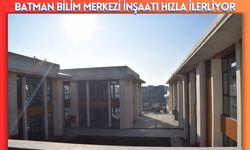 Batman Bilim Merkezi İnşaatı Hızla İlerliyor