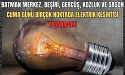 Batman merkez, Beşiri, Gercüş, Kozluk ve Sason… Cuma günü birçok noktada elektrik kesintisi yaşanacak!