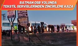 Batman OSB Yolunda Tekstil Servislerinden Zincirleme Kaza