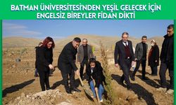 Batman Üniversitesi'nden Yeşil Gelecek İçin Engelsiz Bireyler Fidan Dikti