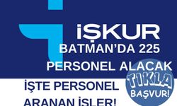 Batman’da 225 personel alınacak! İŞKUR başvuru şartlarını ve meslekleri açıkladı! TIKLA BAŞVUR!