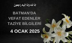 Batman'da Vefat Edenler ve Taziye Bilgileri – 4 Ocak 2025