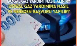 Doğal Gaz Yardımı Nasıl Alınır? Doğal Gaz Yardımına Nasıl ve Nereden Başvuru Yapılır?