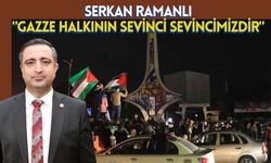 Serkan Ramanlı: "Gazze Halkının Sevinci Sevincimizdir"