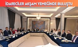 İdareciler Akşam Yemeğinde Buluştu