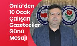 Önlü’den 10 Ocak Çalışan Gazeteciler Günü Mesajı