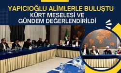 Yapıcıoğlu Alimlerle Buluştu, Kürt Meselesi ve Gündem Değerlendirildi