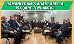 Ramanlı'dan İş Adamlarıyla İstişare Toplantısı