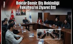 Rektör Demir, Diş Hekimliği Fakültesi'ni Ziyaret Etti