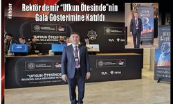 Rektör Demir Ufkun Ötesinde'nin Gala Gösterimine Katıldı