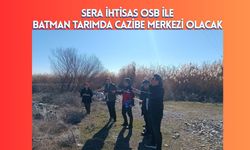 Sera İhtisas OSB ile Batman Tarımda Cazibe Merkezi olacak