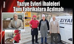 "Taziye Evleri İhaleleri Tüm Fabrikalara Açılmalı"