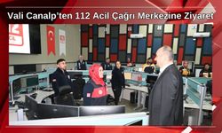 Vali Canalp’ten 112 Acil Çağrı Merkezine Ziyaret