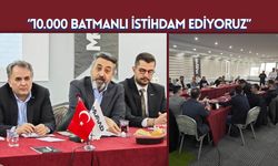 “10.000 Batmanlı İstihdam Ediyoruz”