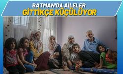 Batman’da Aileler Gittikçe Küçülüyor