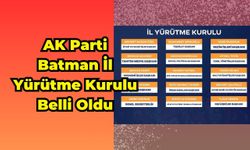 AK Parti Batman İl Yürütme Kurulu Belli Oldu