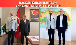 Başkan Karabulut’tan Ankara’da Önemli Temaslar