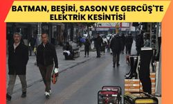 Batman, Beşiri, Sason ve Gercüş'te elektrik kesintisi