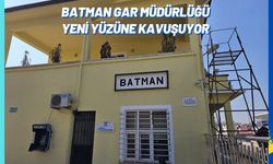 Batman Gar Müdürlüğü Yeni Yüzüne Kavuşuyor