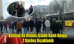 Batman'da Otobüs İçinde Kanlı Kavga: 2 Kardeş Bıçaklandı