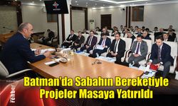 Batman'da Sabahın Bereketiyle Projeler Masaya Yatırıldı