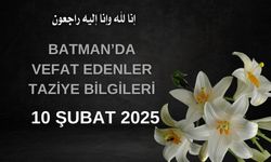 Batman'da Vefat Edenler ve Taziye Bilgileri – 10 Şubat 2025