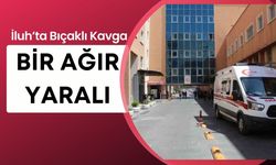 İluh’ta Bıçaklı Kavga Bir Ağır Yaralı