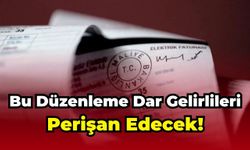 Bu Düzenleme Dar Gelirlileri Perişan Edecek!