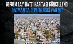 Deprem Fay Hattı Haritası Güncellendi Batman'da Deprem Riski Var mı?