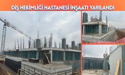 Diş Hekimliği Hastanesi İnşaatı Yarılandı