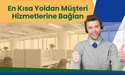 Dakikalarca Beklemeye Son! En Kısa Yoldan Müşteri Hizmetlerine Bağlan