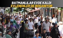 Batmanlılar Evde Kaldı, Evlenenler de Boşanıyor