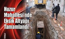 Huzur Mahallesi’nde Eksik Altyapı Tamamlandı