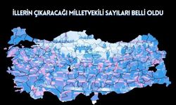 İllerin Çıkaracağı Milletvekili Sayıları Belli Oldu