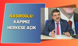 Nasıroğlu: “Kapımız Herkese Açık”