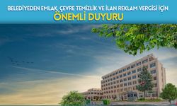 Belediyeden Emlak, Çevre Temizlik ve İlan Reklam Vergisi İçin Önemli Duyuru