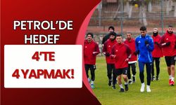 Petrol’de hedef 4’te 4 yapmak!