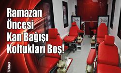 Ramazan Öncesi Kan Bağışı Koltukları Boş!