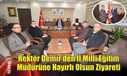 Rektör Demir'den İl Milli Eğitim Müdürüne Hayırlı Olsun Ziyareti