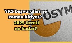 YKS başvuruları ne zaman bitiyor? 2025 YKS ücreti ne kadar?