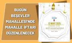 Bugün Beşevler Mahallesi’nde Mahalle İftarı Düzenlenecek