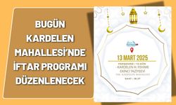 Bugün Kardelen Mahallesi’nde İftar Programı Düzenlenecek