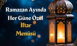 Ramazan Ayında Her Güne Özel İftar Menüsü