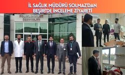 İl Sağlık Müdürü Solmaz’dan Beşiri’de İnceleme Ziyareti