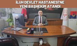 İluh Devlet Hastanesi’ne Yeni Başhekim Atandı